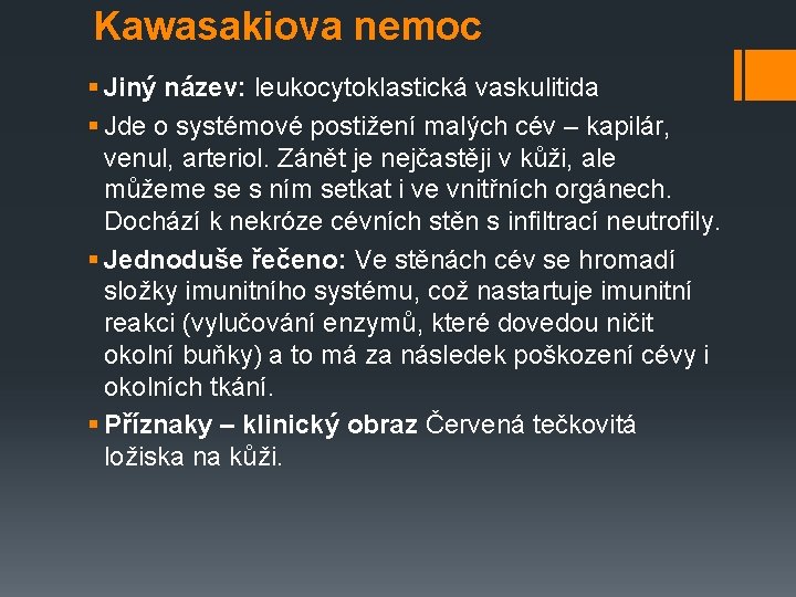 Kawasakiova nemoc § Jiný název: leukocytoklastická vaskulitida § Jde o systémové postižení malých cév