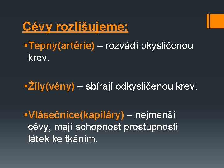 Cévy rozlišujeme: §Tepny(artérie) – rozvádí okysličenou krev. §Žíly(vény) – sbírají odkysličenou krev. §Vlásečnice(kapiláry) –