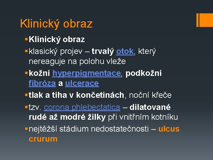 Klinický obraz § klasický projev – trvalý otok, který nereaguje na polohu vleže §