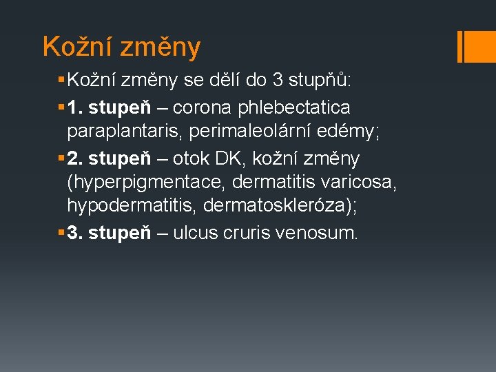 Kožní změny § Kožní změny se dělí do 3 stupňů: § 1. stupeň –