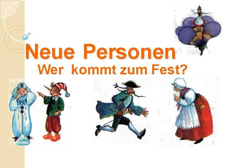 Neue Personen Wer kommt zum Fest? 