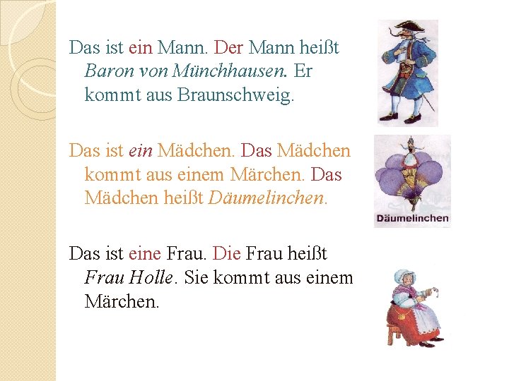 Das ist ein Mann. Der Mann heißt Baron von Münchhausen. Er kommt aus Braunschweig.