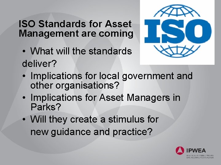 ISO Standards for Asset Management are coming • What will the standards deliver? •
