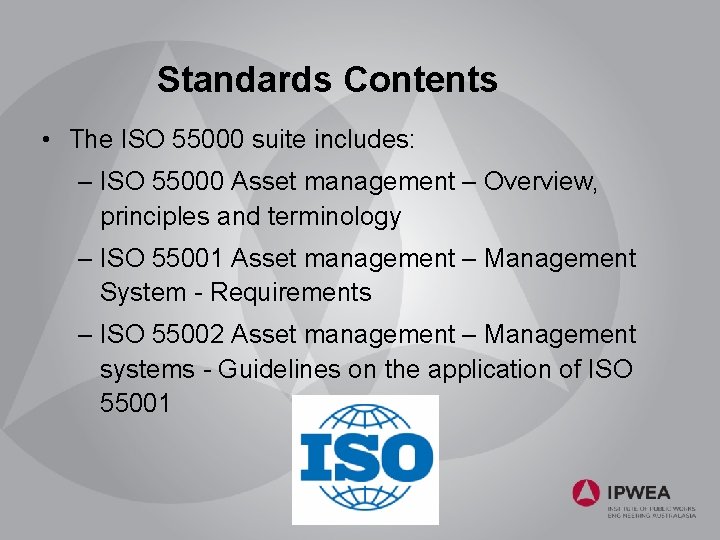 Standards Contents • The ISO 55000 suite includes: – ISO 55000 Asset management –