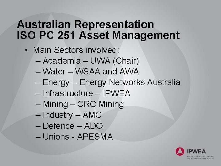 Australian Representation ISO PC 251 Asset Management • Main Sectors involved: – Academia –