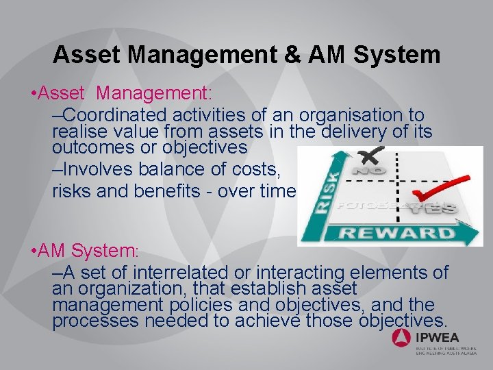 Asset Management & AM System • Asset Management: –Coordinated activities of an organisation to