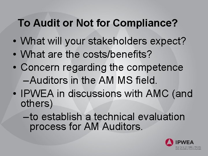 To Audit or Not for Compliance? • What will your stakeholders expect? • What