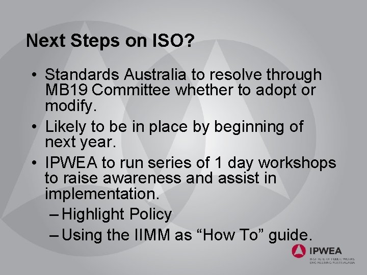 Next Steps on ISO? • Standards Australia to resolve through MB 19 Committee whether