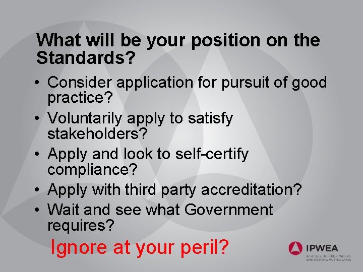 What will be your position on the Standards? • Consider application for pursuit of