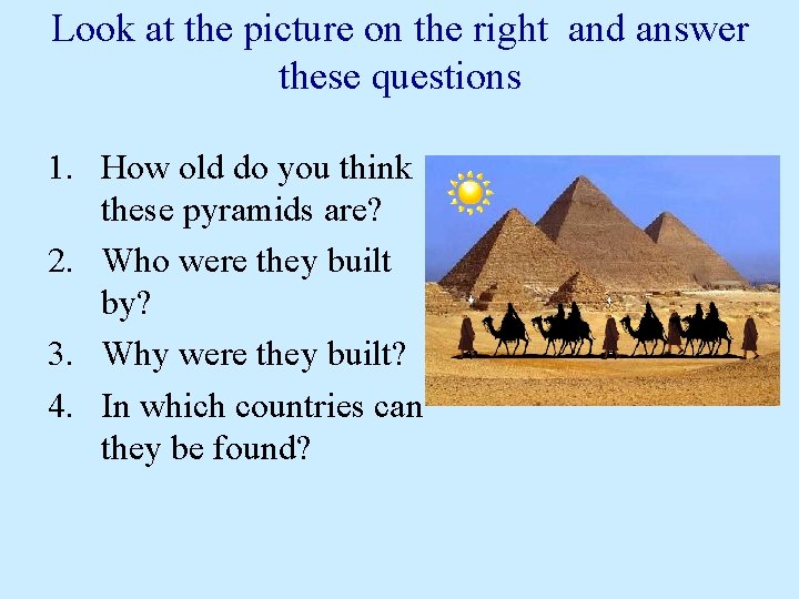 Look at the picture on the right and answer these questions 1. How old