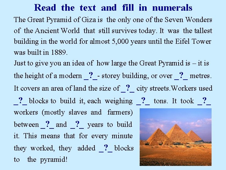 Read the text and fill in numerals The Great Pyramid of Giza is the