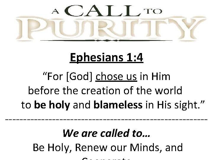 Ephesians 1: 4 “For [God] chose us in Him before the creation of the