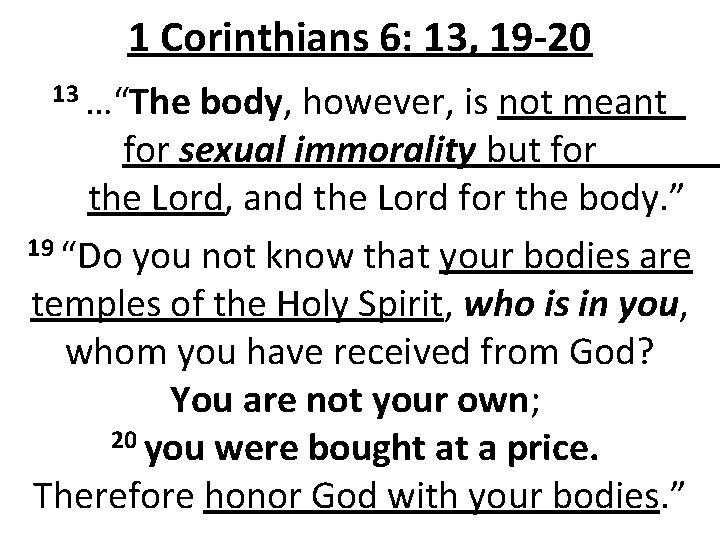 1 Corinthians 6: 13, 19 -20 13 …“The body, however, is not meant for