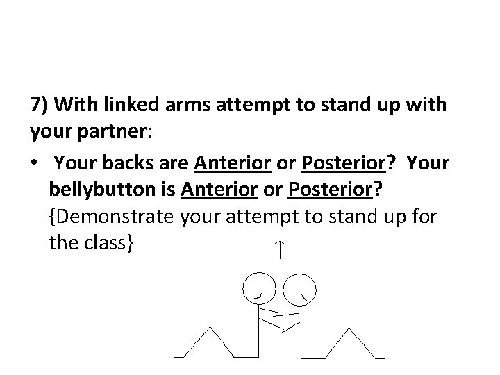 7) With linked arms attempt to stand up with your partner: • Your backs