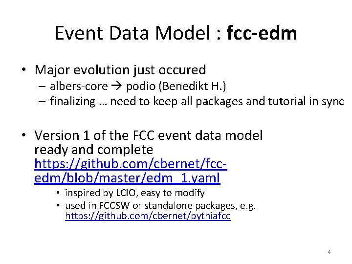 Event Data Model : fcc-edm • Major evolution just occured – albers-core podio (Benedikt Event Data Model : fcc-edm • Major evolution just occured – albers-core podio (Benedikt