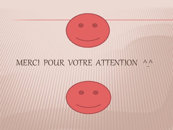 MERCI POUR VOTRE ATTENTION ^_^ 