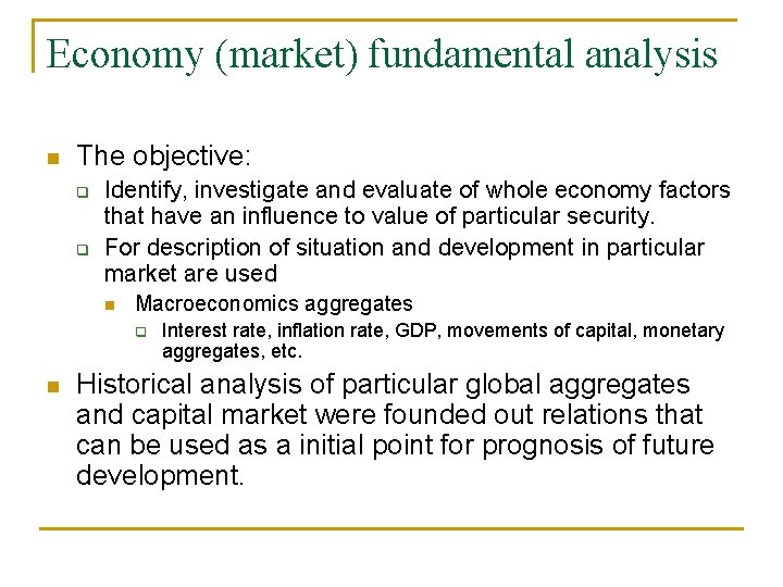Economy (market) fundamental analysis n The objective: q q Identify, investigate and evaluate of Economy (market) fundamental analysis n The objective: q q Identify, investigate and evaluate of