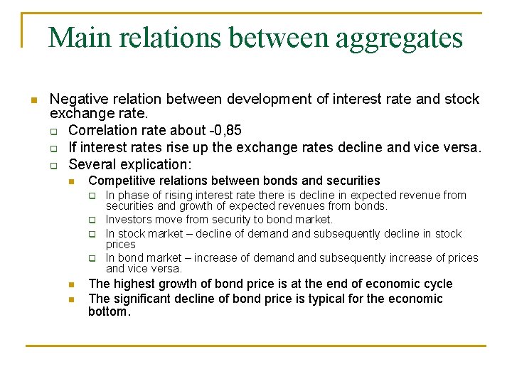 Main relations between aggregates n Negative relation between development of interest rate and stock Main relations between aggregates n Negative relation between development of interest rate and stock