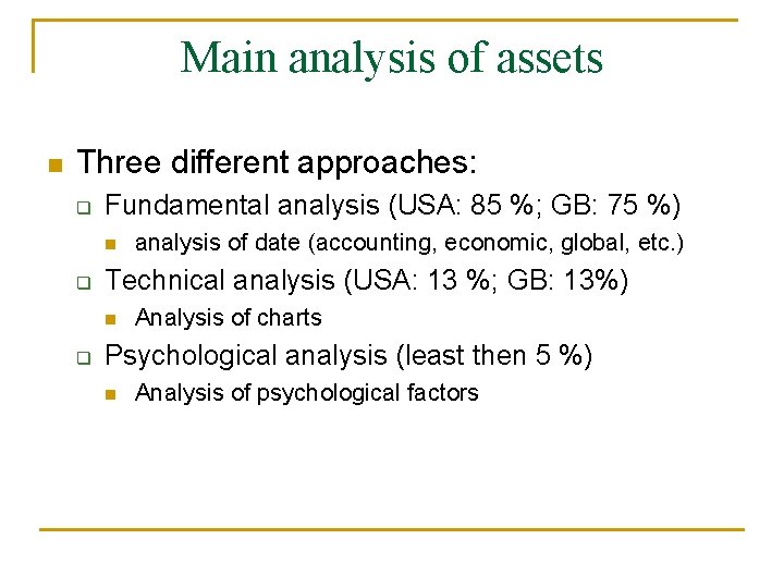 Main analysis of assets n Three different approaches: q Fundamental analysis (USA: 85 %; Main analysis of assets n Three different approaches: q Fundamental analysis (USA: 85 %;