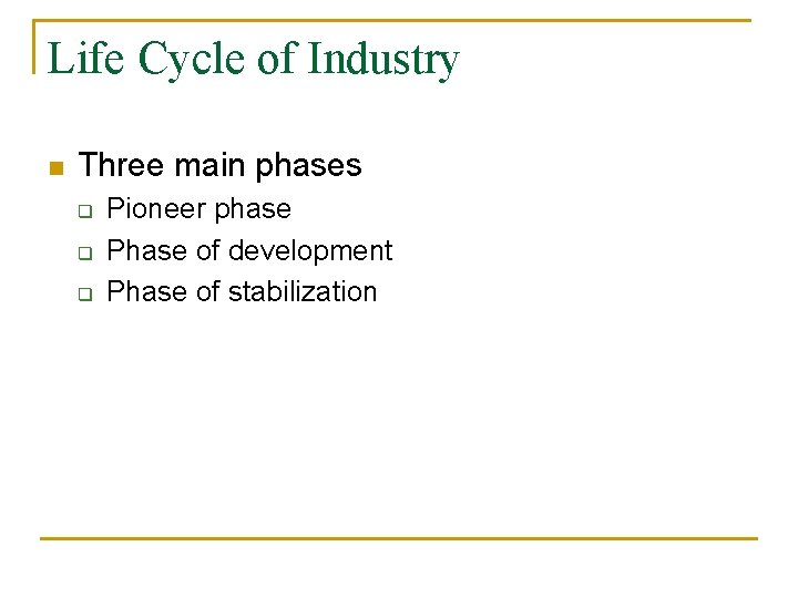 Life Cycle of Industry n Three main phases q q q Pioneer phase Phase Life Cycle of Industry n Three main phases q q q Pioneer phase Phase