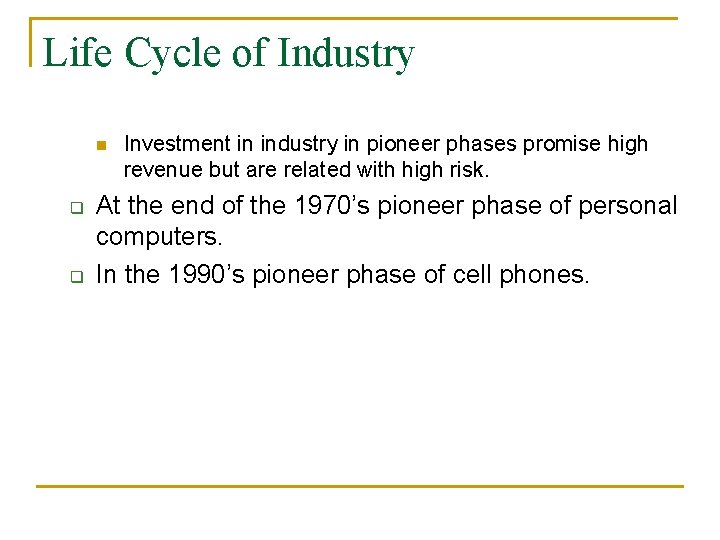 Life Cycle of Industry n q q Investment in industry in pioneer phases promise Life Cycle of Industry n q q Investment in industry in pioneer phases promise