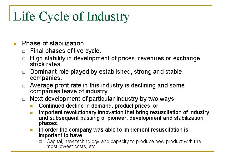 Life Cycle of Industry n Phase of stabilization q Final phases of live cycle. Life Cycle of Industry n Phase of stabilization q Final phases of live cycle.