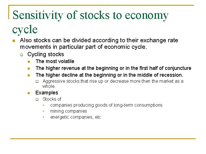 Sensitivity of stocks to economy cycle n Also stocks can be divided according to Sensitivity of stocks to economy cycle n Also stocks can be divided according to