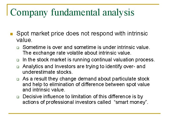 Company fundamental analysis n Spot market price does not respond with intrinsic value. q Company fundamental analysis n Spot market price does not respond with intrinsic value. q