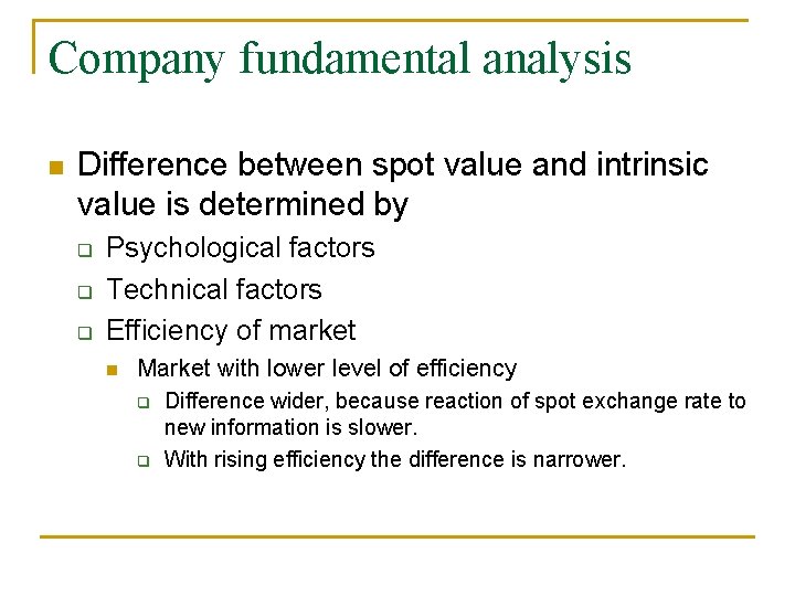 Company fundamental analysis n Difference between spot value and intrinsic value is determined by Company fundamental analysis n Difference between spot value and intrinsic value is determined by