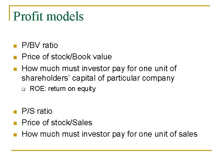 Profit models n n n P/BV ratio Price of stock/Book value How much must Profit models n n n P/BV ratio Price of stock/Book value How much must