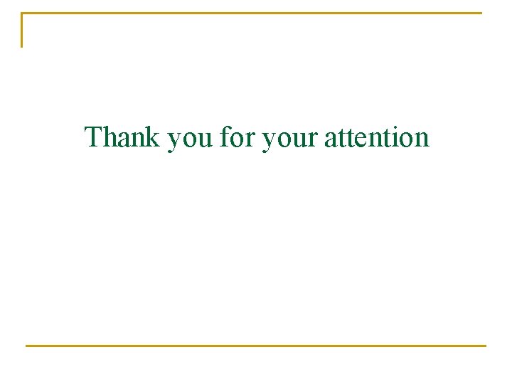 Thank you for your attention Thank you for your attention