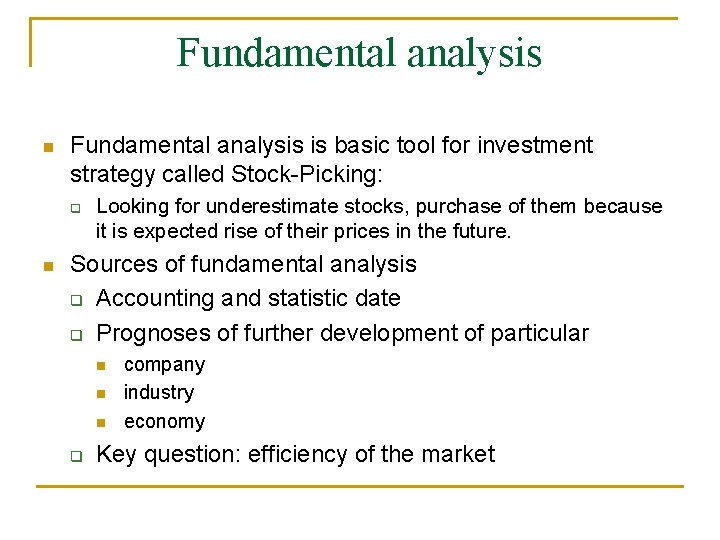 Fundamental analysis n Fundamental analysis is basic tool for investment strategy called Stock-Picking: q Fundamental analysis n Fundamental analysis is basic tool for investment strategy called Stock-Picking: q