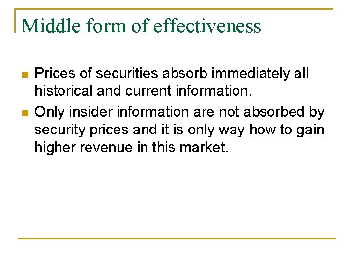 Middle form of effectiveness n n Prices of securities absorb immediately all historical and Middle form of effectiveness n n Prices of securities absorb immediately all historical and