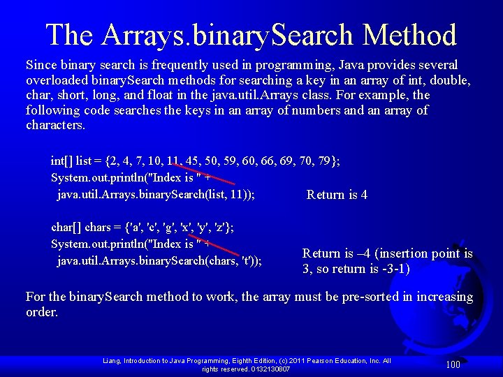 The Arrays. binary. Search Method Since binary search is frequently used in programming, Java