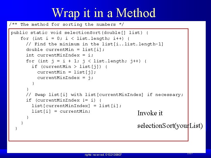 Wrap it in a Method /** The method for sorting the numbers */ public