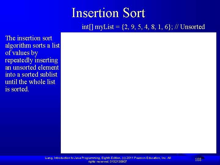 Insertion Sort int[] my. List = {2, 9, 5, 4, 8, 1, 6}; //