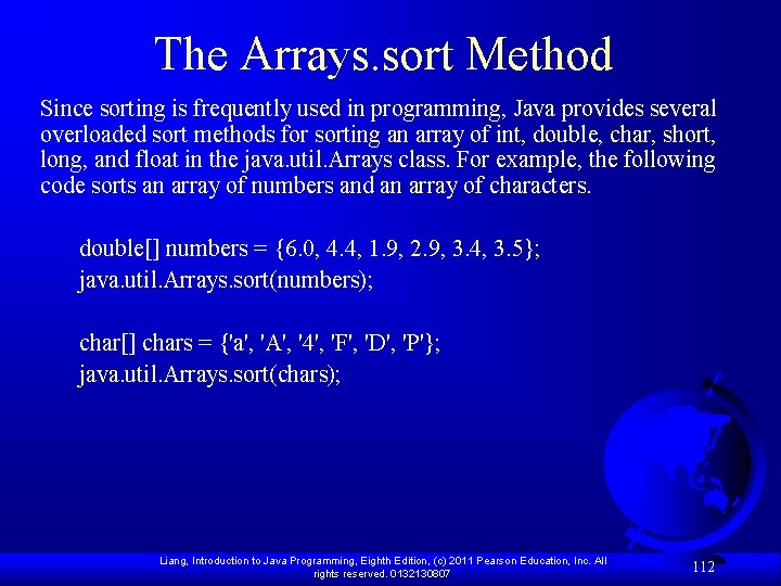 The Arrays. sort Method Since sorting is frequently used in programming, Java provides several