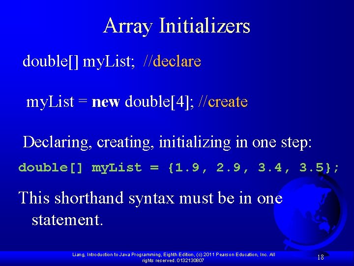Array Initializers double[] my. List; //declare my. List = new double[4]; //create Declaring, creating,