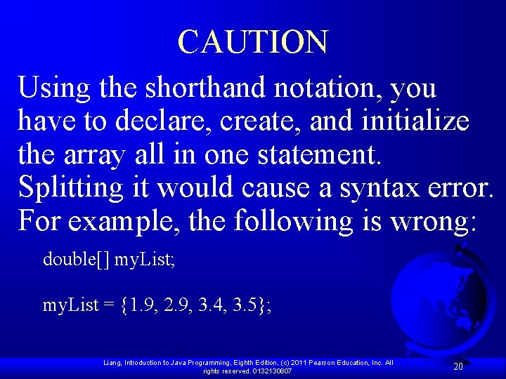 CAUTION Using the shorthand notation, you have to declare, create, and initialize the array