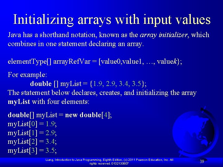 Initializing arrays with input values Java has a shorthand notation, known as the array