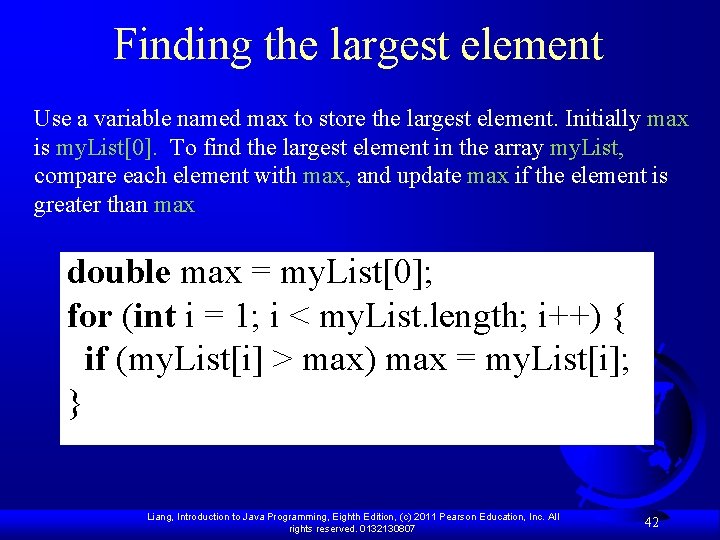 Finding the largest element Use a variable named max to store the largest element.