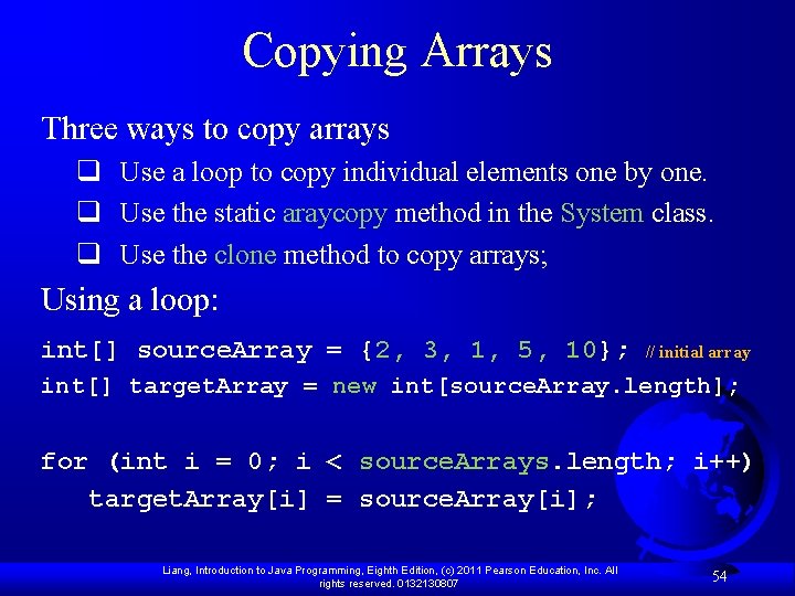 Copying Arrays Three ways to copy arrays q Use a loop to copy individual