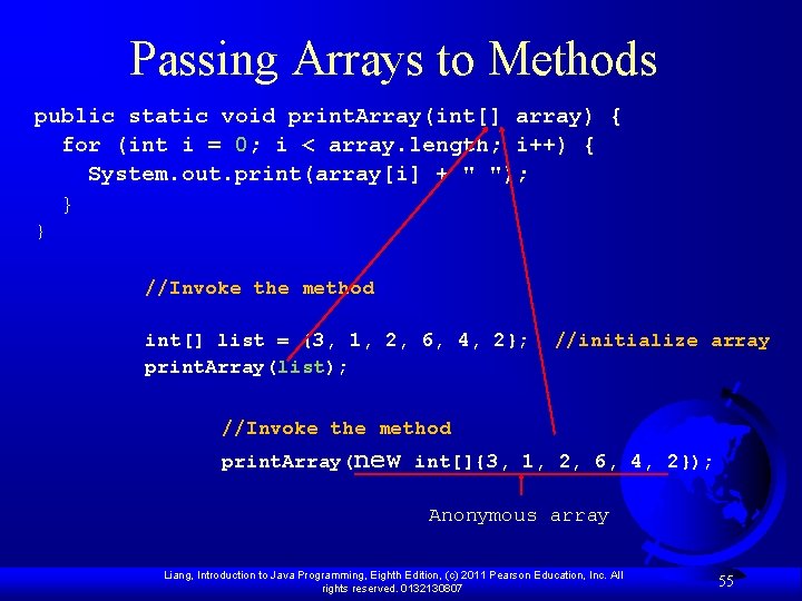 Passing Arrays to Methods public static void print. Array(int[] array) { for (int i