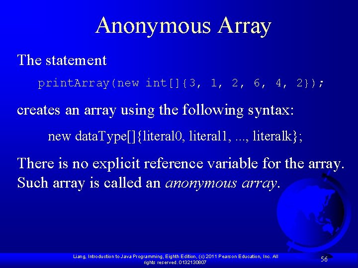 Anonymous Array The statement print. Array(new int[]{3, 1, 2, 6, 4, 2}); creates an