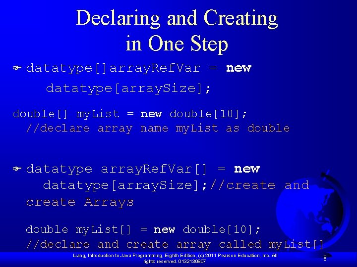 Declaring and Creating in One Step datatype[]array. Ref. Var = new datatype[array. Size]; F
