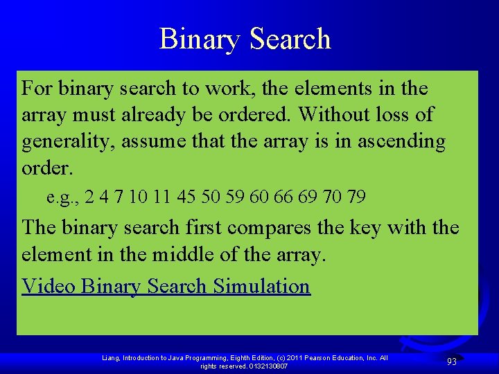 Binary Search For binary search to work, the elements in the array must already