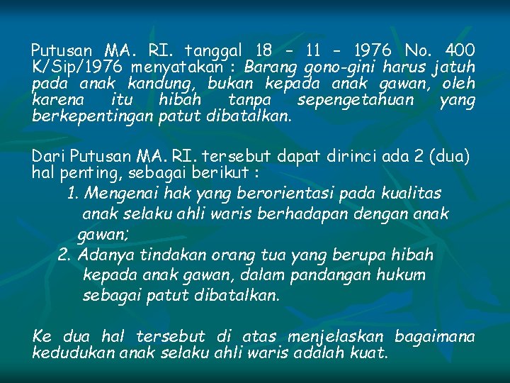 Putusan MA. RI. tanggal 18 – 11 – 1976 No. 400 K/Sip/1976 menyatakan :