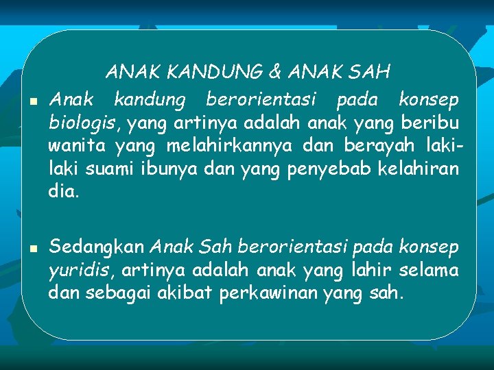 n n ANAK KANDUNG & ANAK SAH Anak kandung berorientasi pada konsep biologis, yang