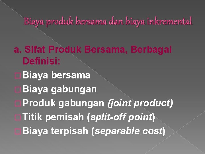 Biaya produk bersama dan biaya inkremental a. Sifat Produk Bersama, Berbagai Definisi: � Biaya