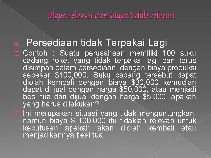 Biaya relevan dan biaya tidak relevan a. Persediaan tidak Terpakai Lagi Contoh : Suatu